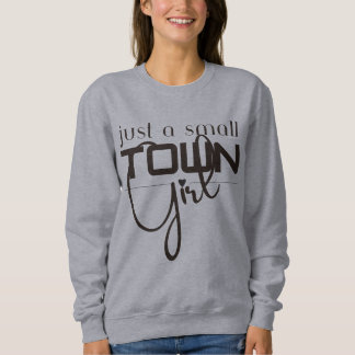 Just a Small Town Girl Sweatshirt