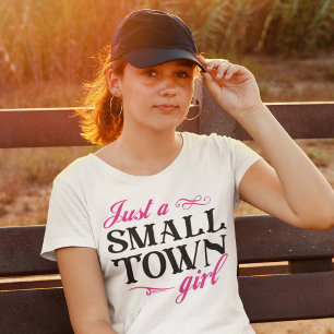Just A Small Town Girl T-Shirt