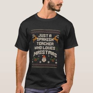 Just a Spanish Teacher Who Loves Christmas Ugly Ho T-Shirt