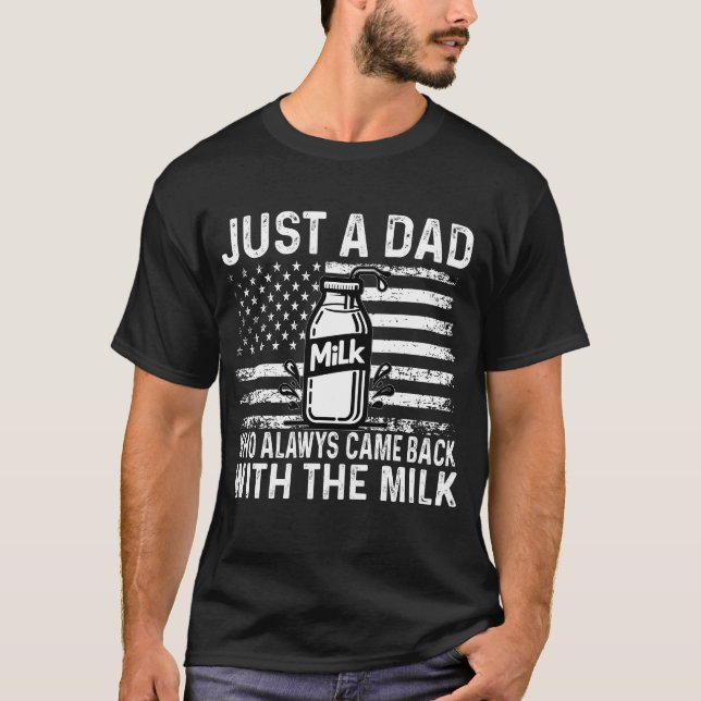 Just A Step Dad Who Always Came Back With The Milk T-Shirt (Front)