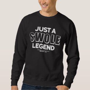 Just a Swole Legend Training Fitness Motivation Gy Sweatshirt
