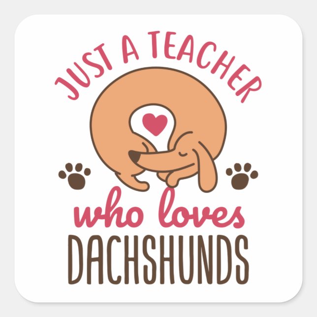 Just a Teacher Who Loves Dachshunds Doxie Lover Square Sticker (Front)