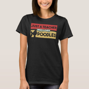 Just A Teacher Who Loves Poodles Poodle Lover Gi T-Shirt