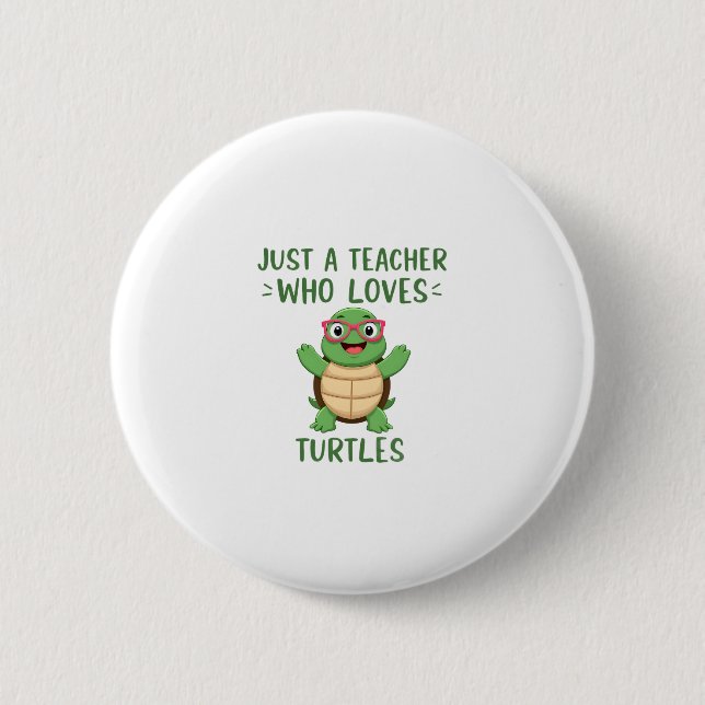 Just a Teacher Who Loves Turtles Turtle Lover Educ 6 Cm Round Badge (Front)