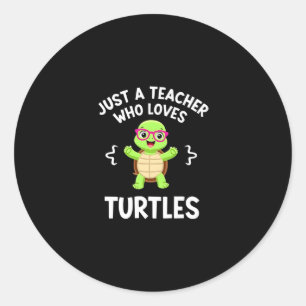 Just a Teacher Who Loves Turtles Turtle Lover Educ Classic Round Sticker