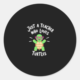 Just a Teacher Who Loves Turtles Turtle Lover Educ Classic Round Sticker