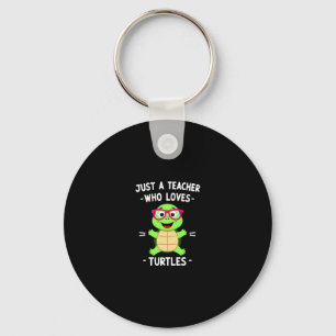 Just a Teacher Who Loves Turtles Turtle Lover Educ Key Ring