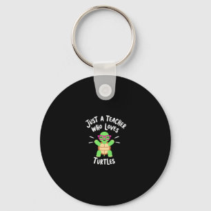 Just a Teacher Who Loves Turtles Turtle Lover Educ Key Ring