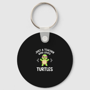 Just a Teacher Who Loves Turtles Turtle Lover Educ Key Ring