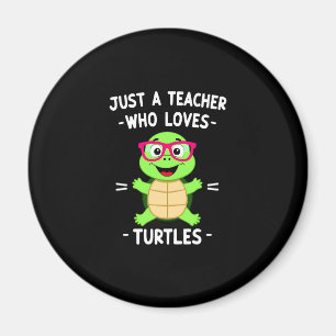 Just a Teacher Who Loves Turtles Turtle Lover Educ Magnet