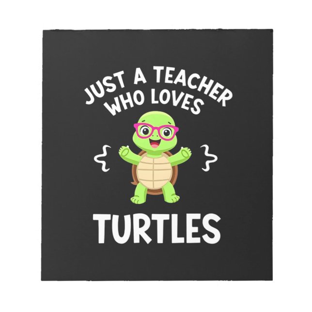 Just a Teacher Who Loves Turtles Turtle Lover Educ Notepad (Front)