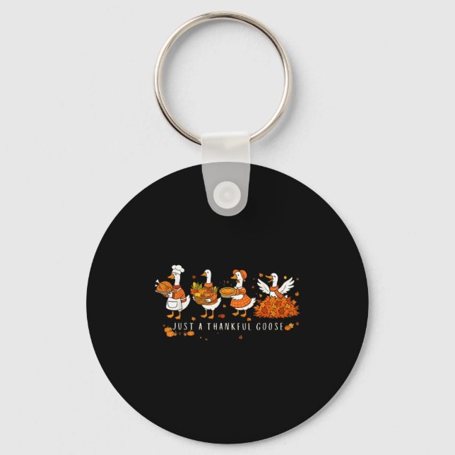 Just A Thankful Goose Funny Silly Goose Thanksgivi Key Ring (Front)