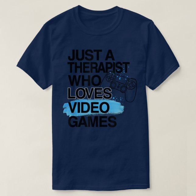Just A Therapist Who Loves Video Games Lover Job P T-Shirt (Design Front)