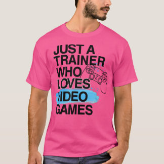 Just A Trainer Who Loves Video Games Lover Job Pri T-Shirt