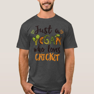Just a Vegan who loves Cricket Gift  T-Shirt