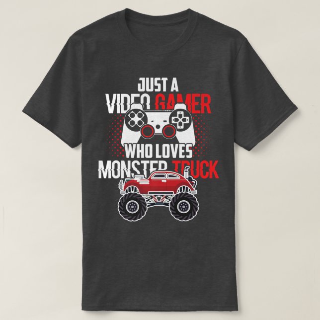 Just A Video Gamer Who Loves Monster Truck Birthda T-Shirt (Design Front)