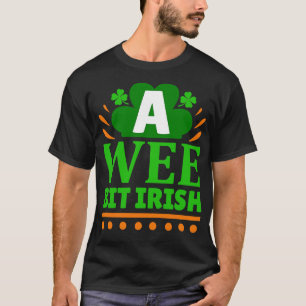Just a wee bit Irish T-Shirt