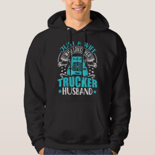 Just A Wife Who Loves Her Trucker Husband Truck Dr Hoodie