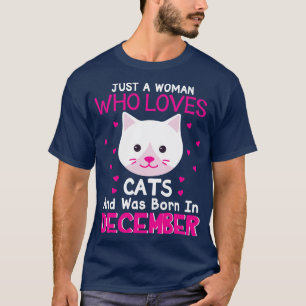 Just A Woman Who Loves Cats Was Born In December B T-Shirt