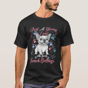 Just A Young Lady Who Loves French Bulldogs French T-Shirt