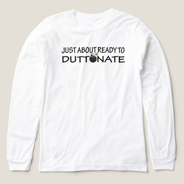 Just About Ready to Duttonate Tri-Blend Shirt (Design Front)