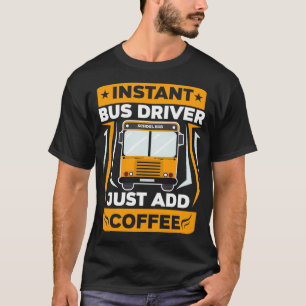 Just Add Coffee Funny School Bus Driver design T-Shirt