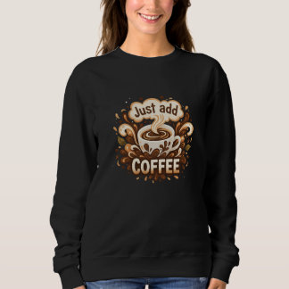 "Just Add Coffee" Graphical Motif Women's Sweatshirt