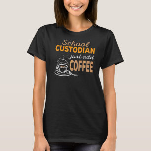 Just Add Coffee School Custodian T-Shirt