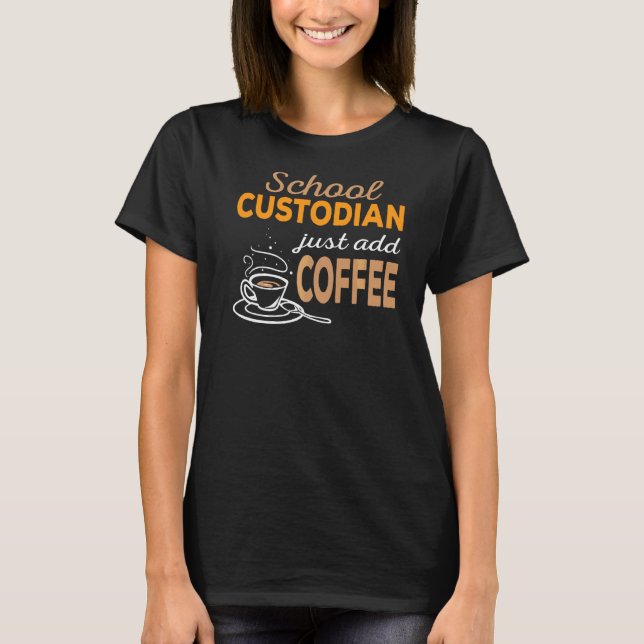 Just Add Coffee School Custodian T-Shirt (Front)