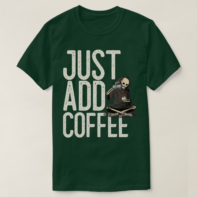 Just Add Coffee Skeleton Funny T-Shirt (Design Front)