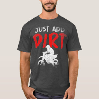 Just Add Dirt Funny Dirt Bike Motocross Enduro T-Shirt