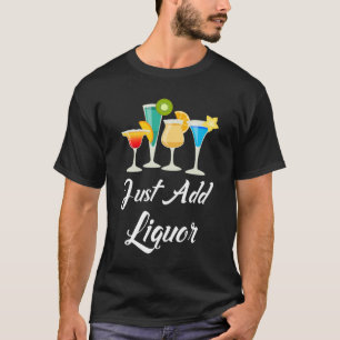 Just Add Liquor Mixed Drinks Partying Bartender T-Shirt