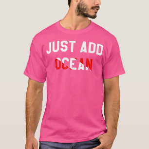 Just Add Ocean Scuba Diving Funny Divers T-Shirt