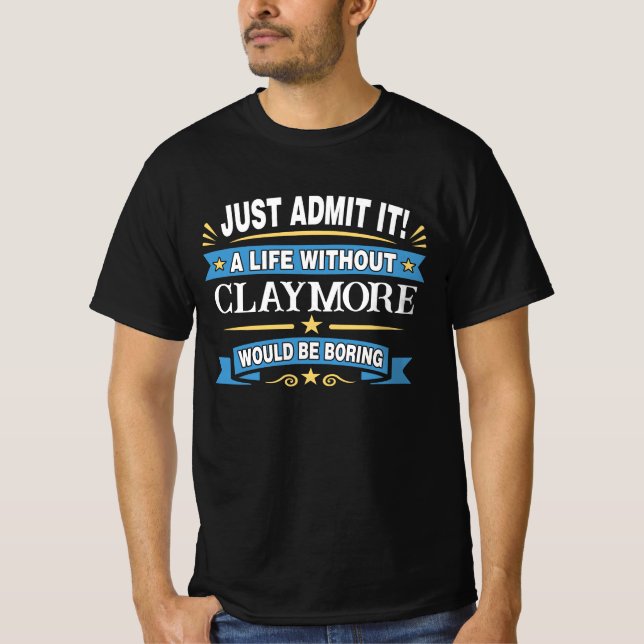Just Admit It! A Life Without CLAYMORE T-Shirt (Front)