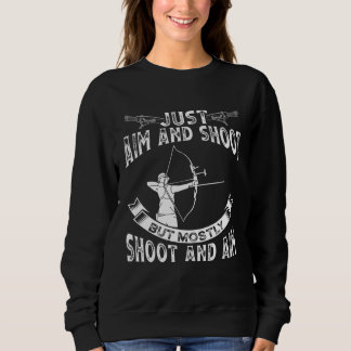 Just Aim And Shoot But Mostly Shoot And Aim Backpr Sweatshirt
