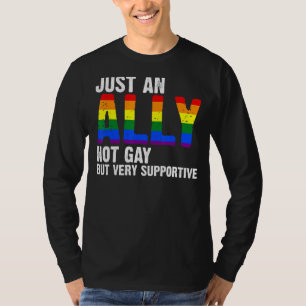 Just An Ally Not Gay But Very Supportive Lgbtq T-Shirt