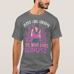 Just An Anime Girl Japan Kawaii Manga Otaku Doughn T-Shirt