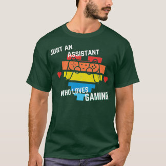 Just an assistant Who Loves Gaming T-Shirt