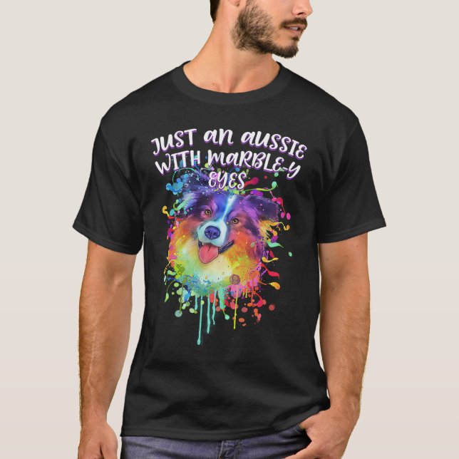 Just an Aussie with Marbley Eyes Australian Shephe T-Shirt (Front)