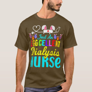 Just An Eggcellent Dialysis Nurse Nurse Life Easte T-Shirt