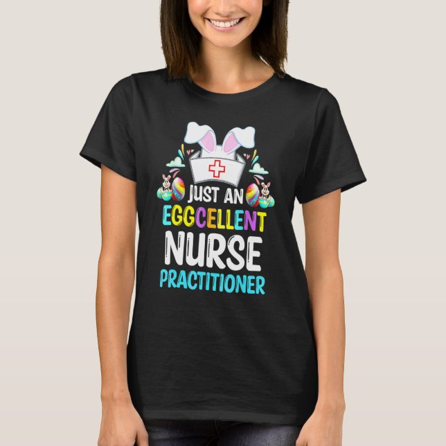 Just An Eggcellent Nurse Practitioner Bunny Easter T-Shirt (Front)