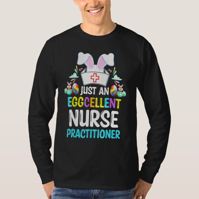 Just An Eggcellent Nurse Practitioner Bunny Easter T-Shirt (Front)