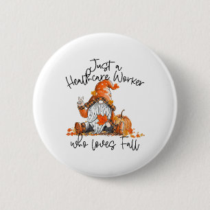 Just An Healthcare Worker Who Loves Fall Gnome Be 6 Cm Round Badge