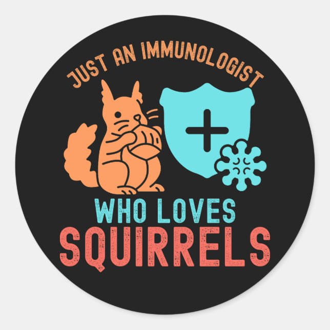 Just an Immunologist Who Loves Squirrels Classic Round Sticker (Front)