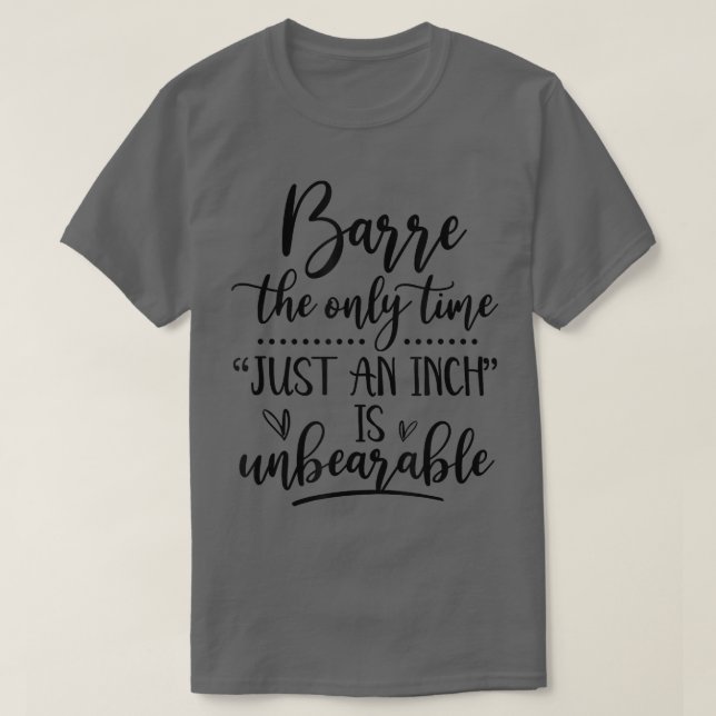 Just An Inch Is Unbreakable Funny Bar Work T-Shirt (Design Front)