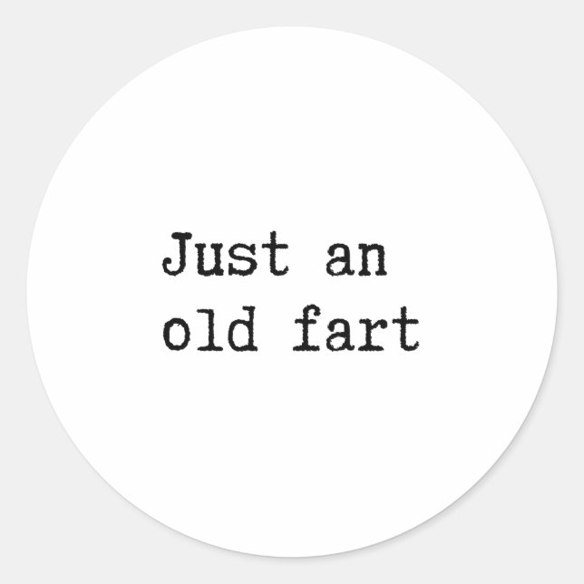 Just An Old Fart Classic Round Sticker (Front)