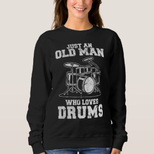 Just An Old Man Who Loves Drums Drummer Percussio Sweatshirt