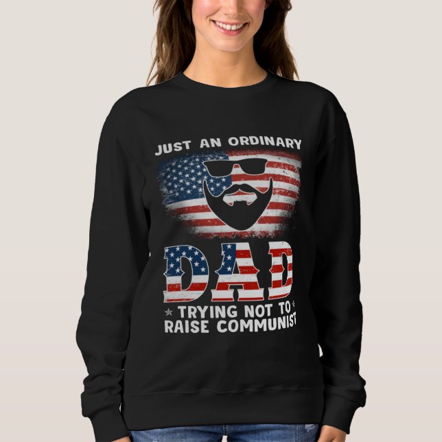 Just An Ordinary Dad Trying Not To Raise Communist Sweatshirt (Front)
