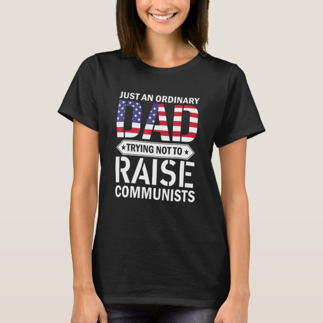 Just An Ordinary Dad Trying Not To Raise Communist T-Shirt (Front)