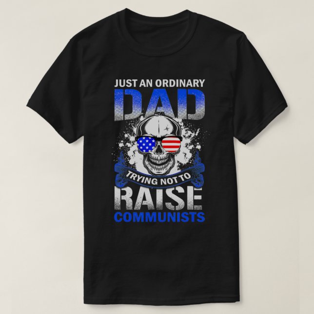 Just An Ordinary Dad Trying Not To Raise Communist T-Shirt (Design Front)